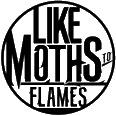 Click here for the official Like Moths to Flames website
