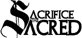 Click here for the official Sacrifice the Sacred website