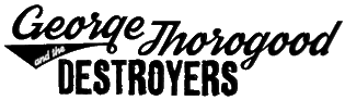 Click here for the official George Thorogood and The Destroyers website