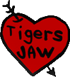 Click here for the official Tigers Jaw website