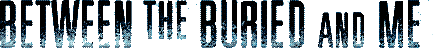 Click here for the official Between the Buried and Me website