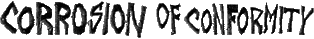 Click here for the official Corrision of Conformity website