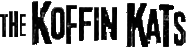 Click here for the official The Koffin Kats website