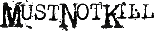 Click here for the official Must Not Kill website
